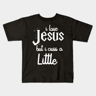 I Love Jesus But I Cuss A Little Shirt - Jesus Shirt - I Cuss A Little Shirt Kids T-Shirt